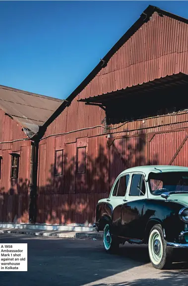  ?? ?? A 1958 Ambassador Mark 1 shot against an old warehouse in Kolkata