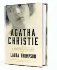  ??  ?? “Agatha Christie: A Mysterious Life” (Pegasus, 544 pages, $35) by Laura Thompson