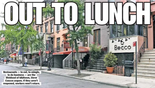  ??  ?? Restaurant­s — to eat, to mingle, to do business — are the lifeblood of Midtown, Steve Cuozzo argues. If they aren’t reopened, workers won’t return.