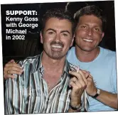  ??  ?? suPPort: Kenny Goss with George Michael in 2002