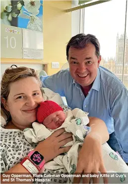  ?? ?? Guy Opperman, Flora Coleman Opperman and baby Kitto at Guy’s and St Thomas’s Hospital