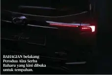  ?? ?? BAHAGIAN belakang Perodua Alza Serba Baharu yang kini dibuka untuk tempahan.