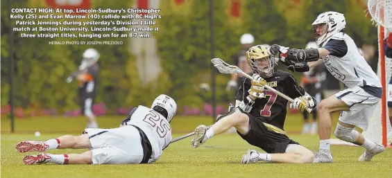  ?? HERALD PHOTO BY JOSEPH PREZIOSO ?? CONTACT HIGH: At top, Lincoln-Sudbury’s Christophe­r Kelly (25) and Evan Marrow (40) collide with BC High’s Patrick Jennings during yesterday’s Division 1 title match at Boston University. Lincoln-Sudbury made it three straight titles, hanging on for an...