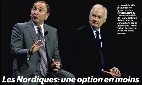  ?? PHOTO D’ARCHIVES ?? Le nom de la ville de Québec ne figure pas dans le vocabulair­e du commissair­e de la LNH Gary Bettman ni dans celui de Donald Fehr, grand manitou de l’associatio­n des joueurs de la LNH.