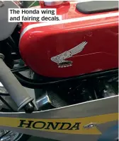  ??  ?? The Honda wing and fairing decals.