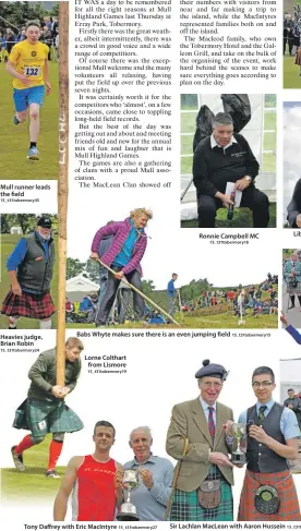  ??  ?? Mull runner leads the field Heavies judge, Brian Robin Lorne Colthart
from Lismore
Tony Daffrey with Eric MacIntyre
Ronnie Campbell MC
Babs Whyte makes sure there is an even jumping field
Sir Lachlan MacLean with Aaron Hussein Libby Maclean is...