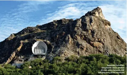  ?? ?? Sulaiman-too offers remarkable views, ancient shrines and a museum that tells the story of the mountain