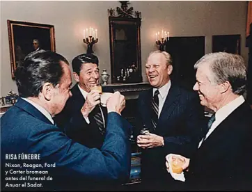  ??  ?? Nixon, Reagan, Ford y Carter bromean antes del funeral de Anuar el Sadat. RISA FÚNEBRE