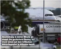  ?? ?? Abschiebun­g in letzter Minute gestoppt: Die gechartert­e Boeing 767 stand schon auf dem britischen Militärflu­ghafen in Wiltshire bereit.