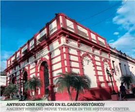  ??  ?? ANTIGUO CINE HISPANO En EL CASCO HISTÓRICO/
ANCIENT HISPANO MOVIE THEATER In THE HISTORIC CENTER.