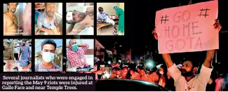  ?? ?? Several journalist­s who were engaged in reporting the May 9 riots were injured at Galle Face and near Temple Trees.