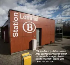  ?? FOTO DICK DEMEY ?? “We zouden in gesloten stations zoals Lommel een krantenwin­kel kunnen onderbreng­en die ook tickets verkoopt”, oppert Nele Lijnen.