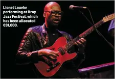  ??  ?? Lionel Loueke performing at Bray Jazz Festival, which has been allocated €31,000.