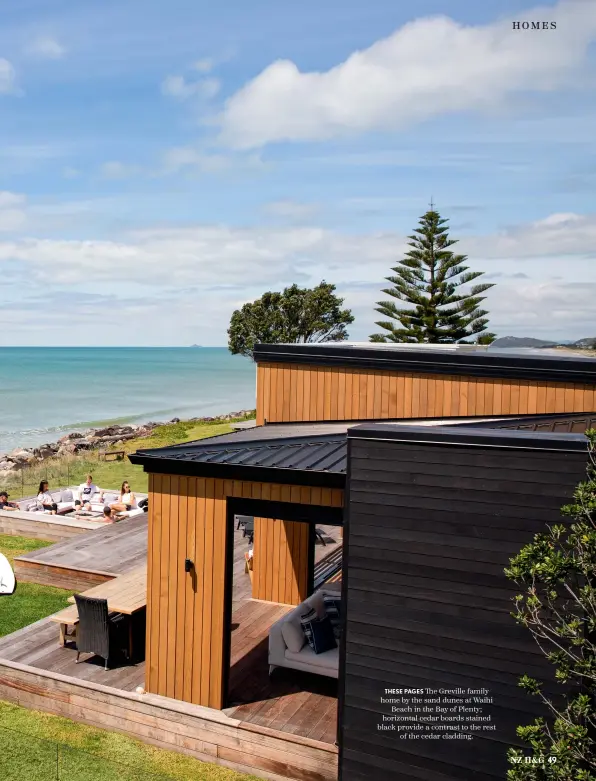  ??  ?? THESE PAGES The Greville family home by the sand dunes at Waihi Beach in the Bay of Plenty; horizontal cedar boards stained black provide a contrast to the rest of the cedar cladding.