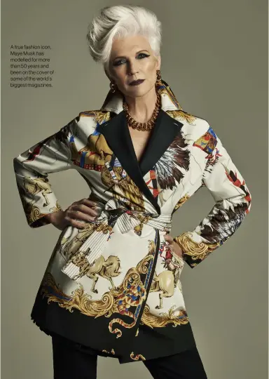  ??  ?? A true fashion icon, Maye Musk has modelled for more than 50 years and been on the cover of some of the world’s biggest magazines.