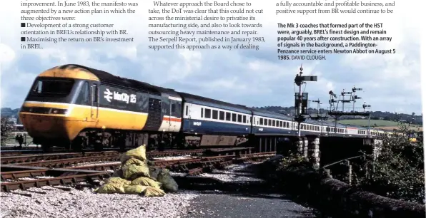  ?? DAVID CLOUGH. ?? The Mk 3 coaches that formed part of the HST were, arguably, BREL’s finest design and remain popular 40 years after constructi­on. With an array of signals in the background, a Paddington­Penzance service enters Newton Abbot on August 5 1985.