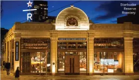  ??  ?? Starbucks Reserve Roastery.