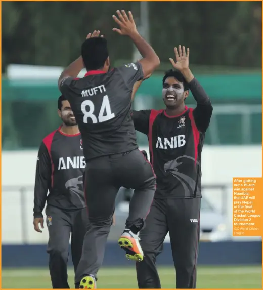  ?? ICC World Cricket League ?? After gutting out a 19-run win against Namibia, the UAE will play Nepal in the final of the World Cricket League Division 2 tournament