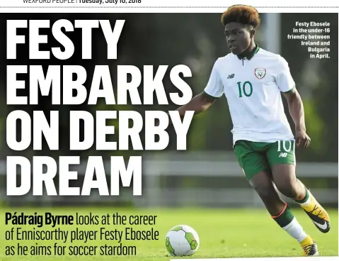  ??  ?? Festy Ebosele in the under-16 friendly between Ireland and Bulgaria in April.