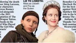  ??  ?? LIZ TO LISBETH: Mara as Lisbeth and Foy as the Queen