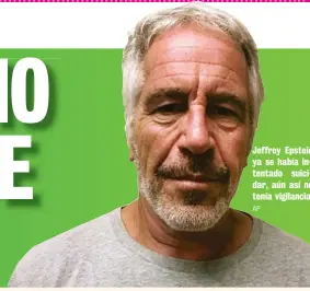  ?? AP ?? Jeffrey Epstein ya se había intentado suicidar, aún así no tenía vigilancia.