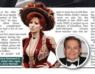  ?? ?? ORIGINAL: Barbra Streisand in the 1969 Hello, Dolly! film; right, its composer Jerry Herman