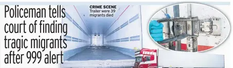  ??  ?? CRIME SCENE Trailer were 39 migrants died