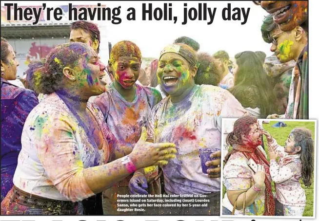  ??  ?? People celebrate the Holi Hai color festival on Governors Island on Saturday, including (inset) Lourdes Sanso, who gets her face colored by her 5-year-old daughter Rosie.