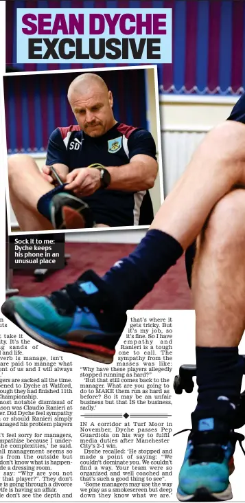  ??  ?? Sock it to me: Dyche keeps his phone in an unusual place