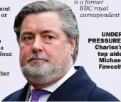  ??  ?? UNDER PRESSURE: Charles’s top aide
Michael Fawcett