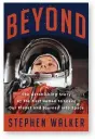  ??  ?? Beyond: The Astonishin­g Story of the First Human to Leave our Planet and Journey into Space by Stephen Walker
William Collins, 512 pages, £20