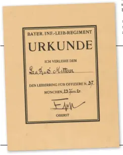  ??  ?? A scarce certificat­e for an officer’s Leiberring awarded to Lt. d. Res. Franz Mitterer. It is signed by Franz Ritter von Epp. Mitterer was a highly decorated soldier and had been decorated with the Bavarian Silver Bravery Medal. The citation states:
‘On 17 December 1914, Feldwebel Mitterer, commanding a section of the Infanterie Leib Regiment, Machine Gun Company, observed a developing French attack on the neighborin­g Prussian 40th Reserve Infantry Regiment in the front line at Montauban. The French advance went unnoticed and German Artillery was not active. Moving into an advanced sap, Mitterer positioned a machine gun on the parapet. The position was visible to the enemy and the machine gun had to fire from this exposed position. Mitterer opened fire from the flank, catching the advancing Frenchmen by surprise; few made it back to their own lines as the attack broke up. A second attack was broken up by Mitterer’s machine gun, followed by a third attempt that afternoon. The next day, Feldwebel Mitterer and his crew dug out the machine gun which had been buried by dirt and pulled back. No sooner had they changed positions than their sap took a direct artillery hit.’