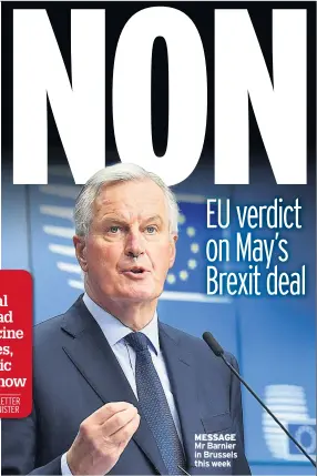  ??  ?? MESSAGE Mr Barnier in Brussels this week