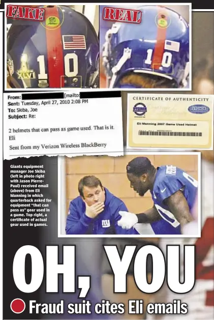  ??  ?? Giants equipment manager Joe Skiba (left in photo right with Jason PierrePaul) received email (above) from Eli Manning in which quarterbac­k asked for equipment “that can pass as” gear used in a game. Top right, a certificat­e of actual gear used in games.