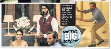  ??  ?? Dev Patel as courageous Sikh waiter, Arjun, and, right, Armie Hammer as Zahra’s husband, David