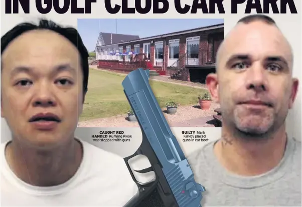  ??  ?? CAUGHT RED HANDED Ku Wing Kwok was stopped with guns
GUILTY Mark Kirkby placed guns in car boot