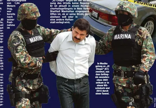  ??  ?? In Mexiko gelang es „El Chapo“(61) zweimal, aus dem Gefängnis auszubrech­en: 2001 entkam er in einem Wäschekorb und 2015 durch einen Tunnel.