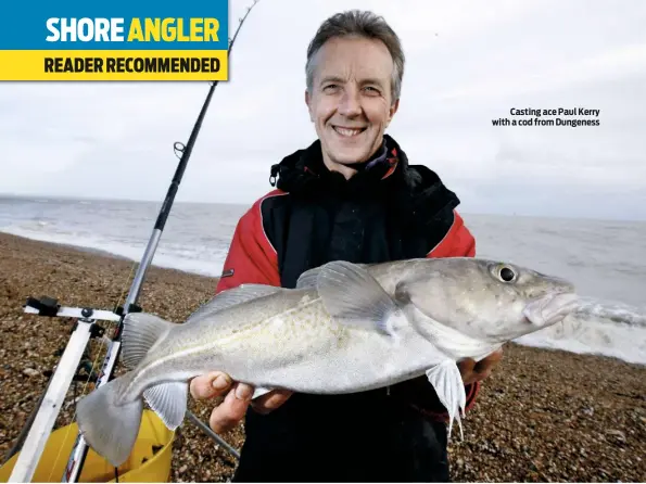  ??  ?? Casting ace Paul Kerry with a cod from Dungeness