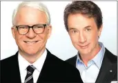  ??  ?? Steve Martin and Martin Short