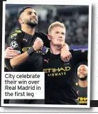  ??  ?? City celebrate their win over Real Madrid in the first leg