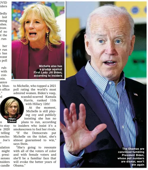  ?? ?? Hillary Clinton
Michelle also has a grudge against First Lady Jill Biden, according to insiders
The Obamas are convinced fumbling
President Biden, whose poll numbers are dismal, won’t
win again