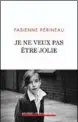  ??  ?? ✐ Je ne veux pas
être jolie, de Fabienne Périneau, Éditions Plon, 196 p., 18 €.
