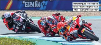  ?? ?? Marc Marquez reckoned he could finish no higher than fifth – but went one better