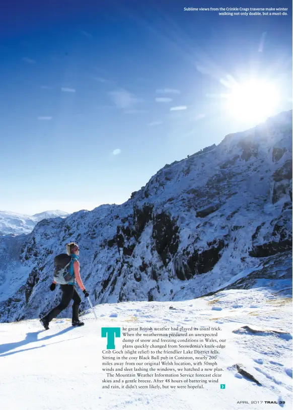  ??  ?? Sublime views from the Crinkle Crags traverse make winter walking not only doable, but a must-do.