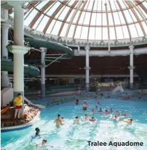  ??  ?? Tralee Aquadome