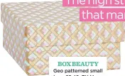  ??  ?? BOX BEAUTY Geo patterned small box, £2.49, TK Maxx