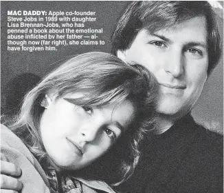  ??  ?? MAC DADDY: Apple co-founder Steve Jobs in 1989 with daughter Lisa Brennan-Jobs, who has penned a book about the emotional abuse inflicted bv her father — although now (far right), she claims to have forgiven him.