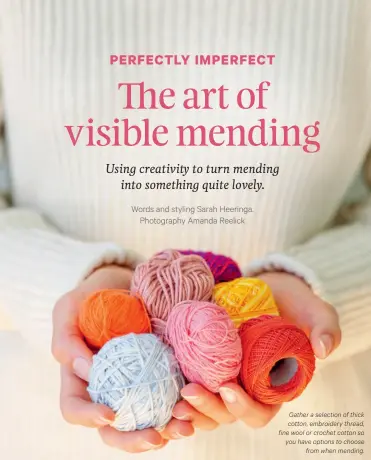  ?? Photograph­y Amanda Reelick ?? Gather a selection of thick cotton, embroidery thread, fine wool or crochet cotton so you have options to choose from when mending.