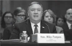  ?? OLIVIER DOULIERY/ABACA PRESS ?? Mike Pompeo, President Donald Trump’s pick to replace former Secretary of State Rex Tillerson, testifies before the Senate Foreign Relations Committee on his nomination on Thursday in Washington, D.C.