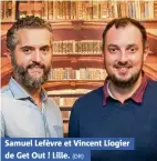  ??  ?? Samuel Lefèvre et Vincent Liogier de Get Out ! Lille. (DR)